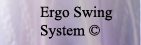 Ergo Swing System©